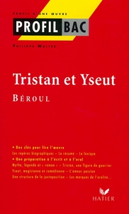 PROFIL - BEROUL : TRISTAN ET YSEUT - ANALYSE LITTERAIRE DE L'OEUVRE