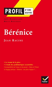 PROFIL - RACINE (JEAN) : BERENICE - ANALYSE LITTERAIRE DE L'OEUVRE