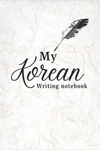 MY KOREAN WRITING NOTEBOOK