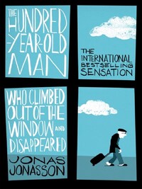 THE HUNDRED YEAR OLD MAN WHO CLIMBED OUT OF THE WINDOW AND DISAPPEARED