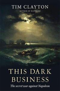 This Dark Business : The Secret War Against Napoleon /anglais