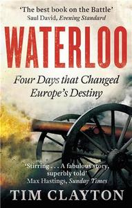 Waterloo Four Days that Changed Europe's Destiny /anglais