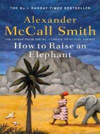 HOW TO RAISE AN ELEPHANT