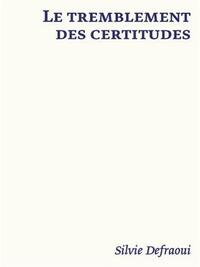 SILVIE DEFRAOUI LE TREMBLEMENT DES CERTITUDES /FRANCAIS/ANGLAIS/ALLEMAND