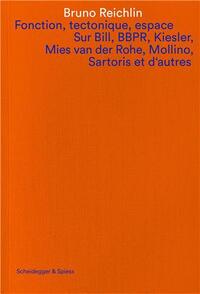 Fonction, tectonique, espace Sur Bill, BBPR, Kiesler, Mies van der Rohe, Mollino, Sartoris et d'autr