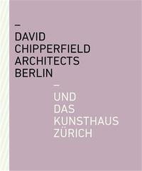 DAVID CHIPPERFIELD ARCHITECTS BERLIN UND DAS KUNSTHAUS ZURICH /ALLEMAND