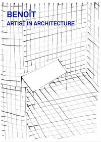BenoIt: Artist in Architecture /anglais