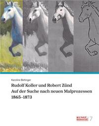 Rudolf Koller und Robert ZUnd Auf der Suche nach neuen Malprozessen, 1865-1873 /allemand