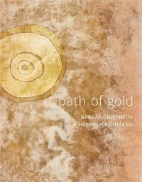 PATH OF GOLD : BARBARA DIETHELM HEINRICH EICHMANN /ANGLAIS/ALLEMAND