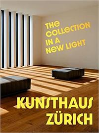KUNSTHAUS ZURICH THE COLLECTION IN A NEW LIGHT /ANGLAIS