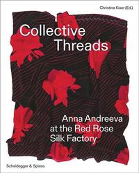 COLLECTIVE THREADS ANNA ANDREEVA AT THE RED ROSE SILK FACTORY /ANGLAIS