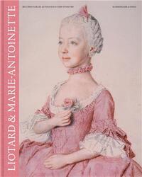 Liotard et Marie-Antoinette (Re-)trouvailles autour d'un chef d'oeuvre /franCais