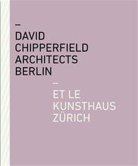 David Chipperfield Architects Berlin et le Kunsthaus ZUrich /franCais