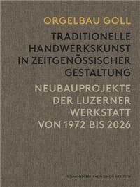 ORGELBAU GOLL TRADITIONELLE HANDWERKSKUNST IN ZEITGENOSSISCHER GESTALTUNG /ALLEMAND