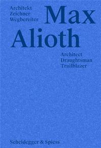 Max Alioth Architect, Draughtsman, Trailblazer /anglais/allemand