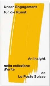 UNSER ENGAGEMENT FUR DIE KUNST: AN INSIGHT NELLA COLLEZIONE D'ARTE DE LA POSTE SUISSE /FRANCAIS/ANGL