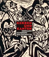 KERBEN UND KANTEN : HERMANN SCHERERS HOLZSCHNITTE /ALLEMAND