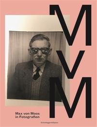Max von Moos in Fotografien /allemand