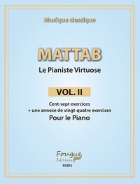 MATTAB-LE PIANISTE VIRTUOSE VOL. II - CENT-SEPT EXERCICES + UNE ANNEXE DE VINGT-QUATRE EXERCICES POU