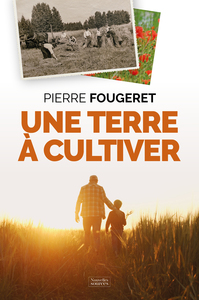 UNE TERRE A CULTIVER - LA PROMESSE D'UNE AGRICULTURE NOUVELLE