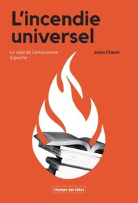 L'INCENDIE UNIVERSEL : LE SUJET DE L'ANTISIONISME A GAUCHE