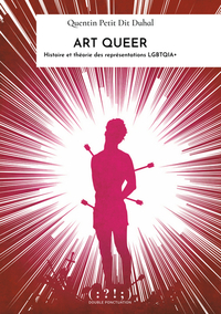 ART QUEER - HISTOIRE ET THEORIE DES REPRESENTATIONS LGBTQIA+