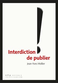 Interdiction de publier - la censure d’hier à aujourd’hui