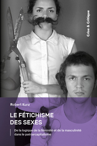LE FETICHISME DES SEXES : DE LA LOGIQUE DE LA FEMINITE ET DE LA MASCULINITE DANS LE PATRIARCAPITALIS