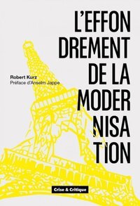 L'effondrement de la modernisation - de l'écroulement du socialisme de caserne à la crise du marché mondial
