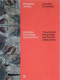 CONCRETE IN TRANSITION : THE ARCHITECT ERLING VIKSJ AND HIS ARTIST COLLABORATORS /ANGLAIS