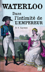 WATERLOO : LA VIE INTIME DE L'EMPEREUR