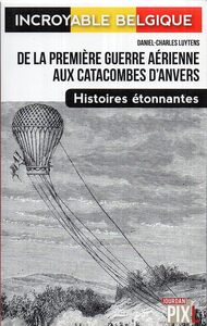 DE LA PREMIERE GUERRE AERIENNE AUX CATACOMBES D'ANVERS