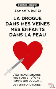 LA DROGUE DANS MES VEINES, MES ENFANTS DANS LA PEAU