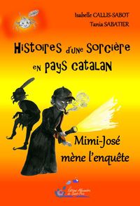 HISTOIRES D'UNE SORCIERE EN PAYS CATALAN T3 MIMI-JOSE MENE L'ENQUETE