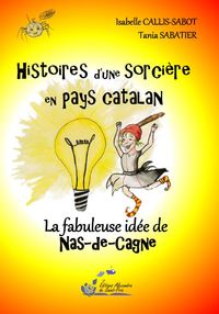 HISTOIRES D'UNE SORCIERE EN PAYS CATALAN T4 LA FABULEUSE IDEE DE NAZ-DE-CAGNE