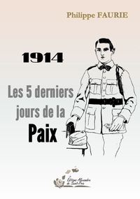 1914 LES 5 DERNIERS JOURS DE LA PAIX