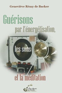 Guérisons par l’énergétisation, les sons et la méditation