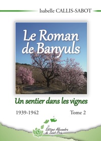 LE ROMAN DE BANYULS TOME 2 UN SENTIER DANS LES VIGNES 1939-1942