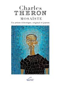CHARLES THERON MOSAISTE - UN ARTISTE ECLECTIQUE, ORIGINAL ET JOYEUX