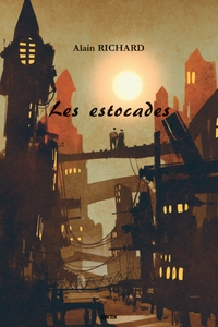 Les estocades - les petites anecdotes du quotidien ou les mésaventures extraordinaires de la vie