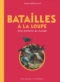 Batailles à la loupe