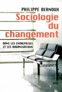 Sociologie du changement. Dans les entreprises et dans les organisations