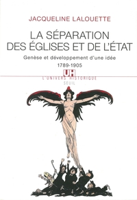 La Séparation des Eglises et de l'Etat. Genèse et développement d'une idée (1789-1905)