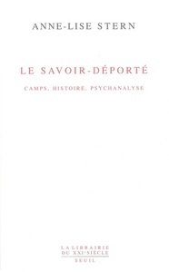 Le Savoir-déporté. Camps, histoire, psychanalyse