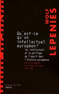 Qu'est-ce qu'un intellectuel européen? Les intellectuels et la politique de l'esprit dans l'histoire