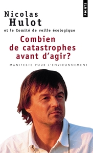 COMBIEN DE CATASTROPHES AVANT D'AGIR ? MANIFESTE POUR L'ENVIRONNEMENT ADRESSE AUX FUTURS ELUS ET A L