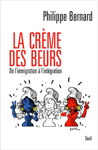 La Crème des beurs. De l'immigration à l'intégration