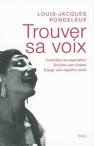 Trouver sa voix. Contrôler sa respiration, enrichir son timbre, élargir son registre vocal