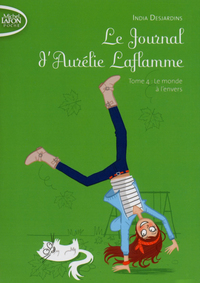 LE JOURNAL D'AURELIE LAFLAMME - TOME 4 LE MONDE A L'ENVERS - VOL04