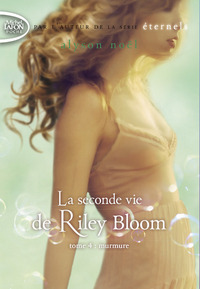 La seconde vie de Riley Bloom - tome 4 Murmure